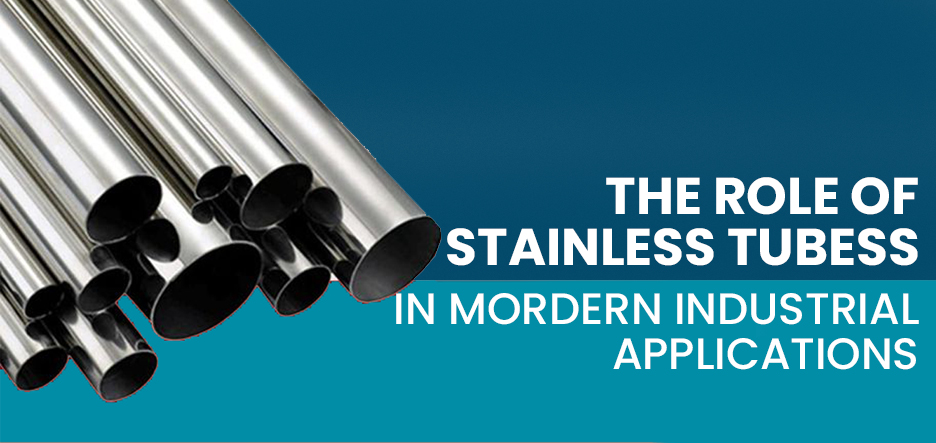 The Role of Stainless Steel Tubes in Modern Industrial Applications
